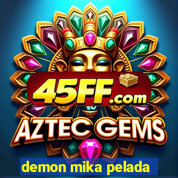 demon mika pelada